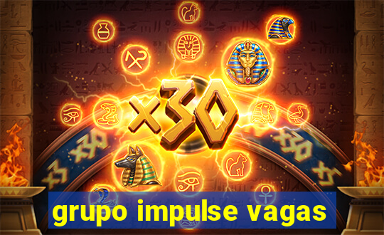 grupo impulse vagas